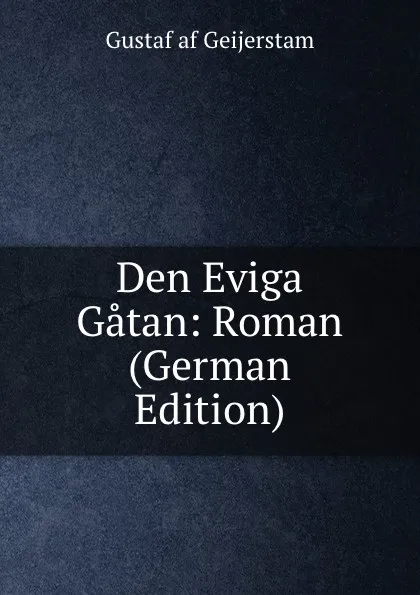 Обложка книги Den Eviga Gatan: Roman (German Edition), Gustaf af Geijerstam