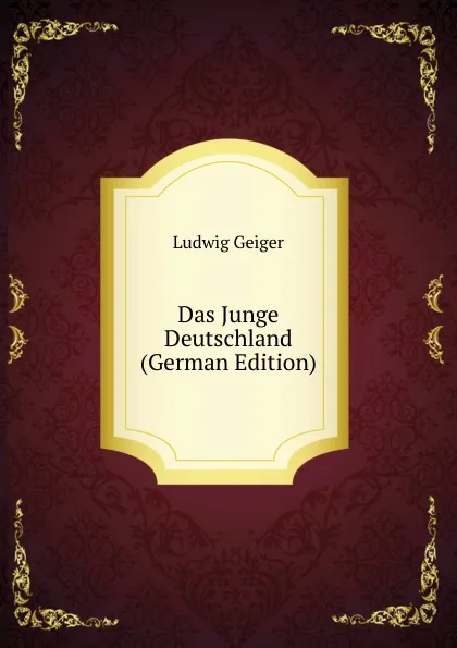 Обложка книги Das Junge Deutschland (German Edition), L. Geiger