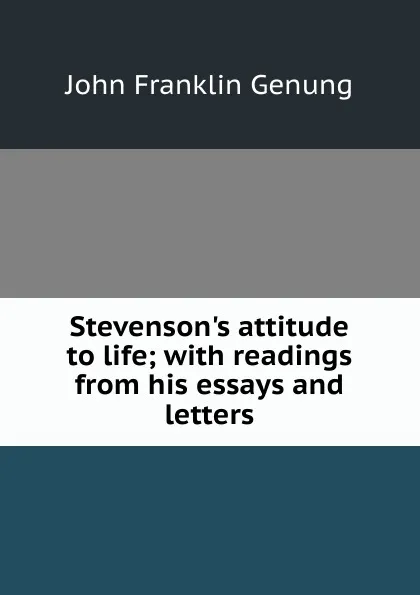 Обложка книги Stevenson.s attitude to life; with readings from his essays and letters, Genung John Franklin