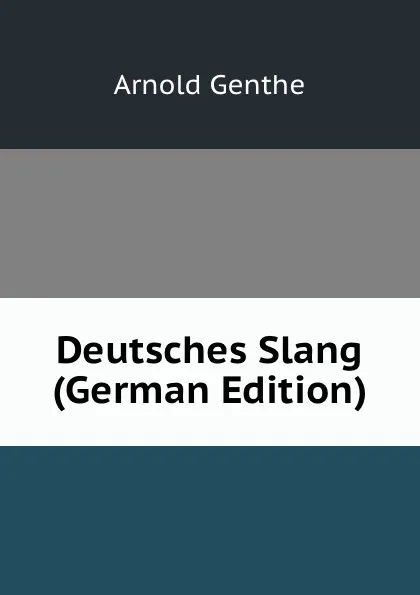 Обложка книги Deutsches Slang (German Edition), Arnold Genthe