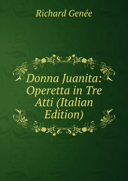 Обложка книги Donna Juanita: Operetta in Tre Atti (Italian Edition), Richard Genée