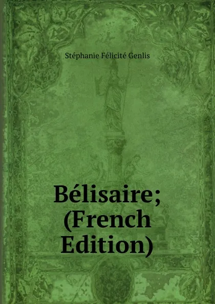 Обложка книги Belisaire; (French Edition), Genlis Stéphanie Félicité