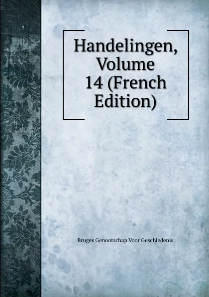 Обложка книги Handelingen, Volume 14 (French Edition), Bruges Genootschap Voor Geschiedenis