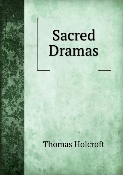 Обложка книги Sacred Dramas, Thomas Holcroft