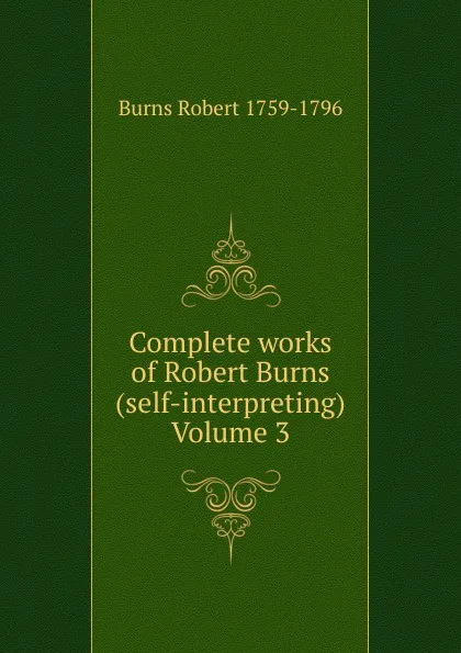 Обложка книги Complete works of Robert Burns (self-interpreting) Volume 3, Robert Burns