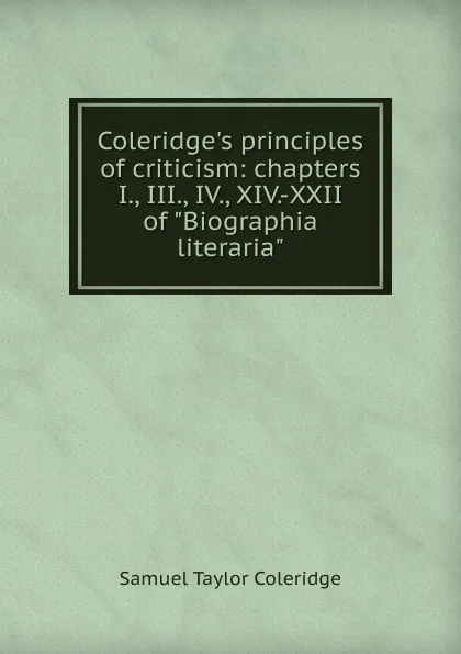 Обложка книги Coleridge.s principles of criticism: chapters I., III., IV., XIV.-XXII of 