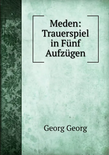 Обложка книги Meden: Trauerspiel in Funf Aufzugen, Georg Georg