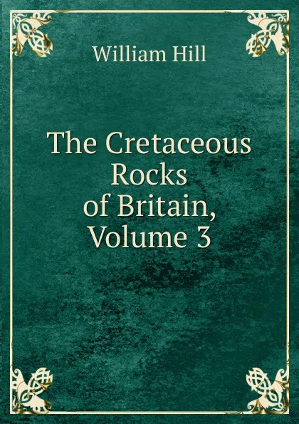 Обложка книги The Cretaceous Rocks of Britain, Volume 3, William Hill