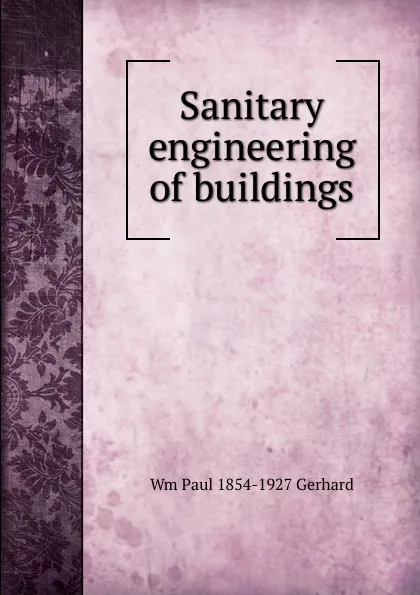 Обложка книги Sanitary engineering of buildings, Wm Paul 1854-1927 Gerhard