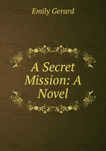 Обложка книги A Secret Mission: A Novel, Emily Gerard