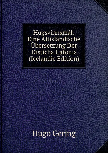 Обложка книги Hugsvinnsmal: Eine Altislandische Ubersetzung Der Disticha Catonis (Icelandic Edition), Hugo Gering