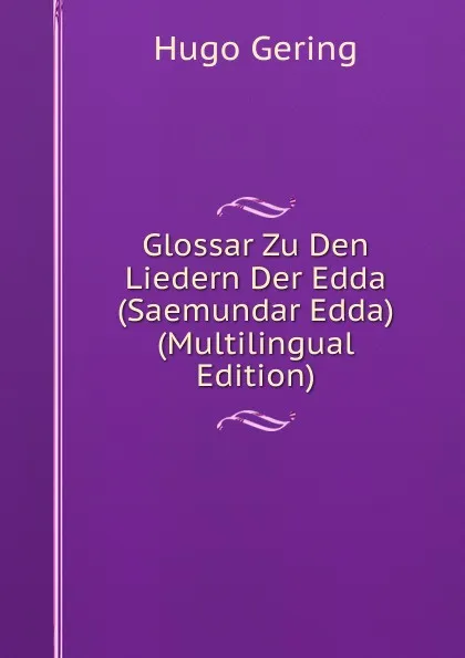 Обложка книги Glossar Zu Den Liedern Der Edda (Saemundar Edda) (Multilingual Edition), Hugo Gering