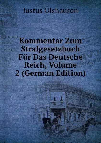 Обложка книги Kommentar Zum Strafgesetzbuch Fur Das Deutsche Reich, Volume 2 (German Edition), Justus Olshausen