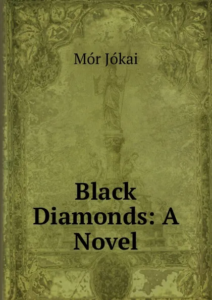 Обложка книги Black Diamonds: A Novel, Maurus Jókai