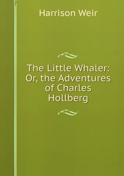 Обложка книги The Little Whaler: Or, the Adventures of Charles Hollberg, Harrison Weir