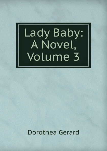 Обложка книги Lady Baby: A Novel, Volume 3, Gerard Dorothea