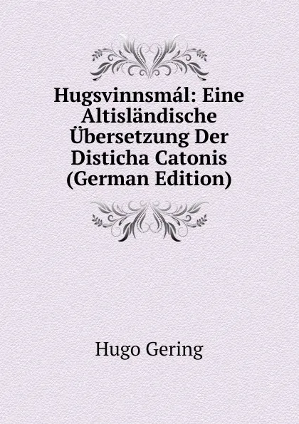 Обложка книги Hugsvinnsmal: Eine Altislandische Ubersetzung Der Disticha Catonis (German Edition), Hugo Gering