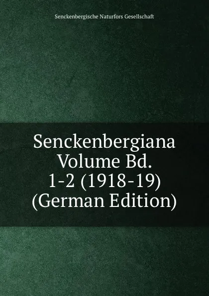 Обложка книги Senckenbergiana Volume Bd. 1-2 (1918-19) (German Edition), Senckenbergische Naturfors Gesellschaft