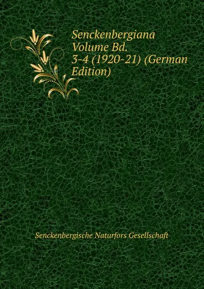 Обложка книги Senckenbergiana Volume Bd. 3-4 (1920-21) (German Edition), Senckenbergische Naturfors Gesellschaft