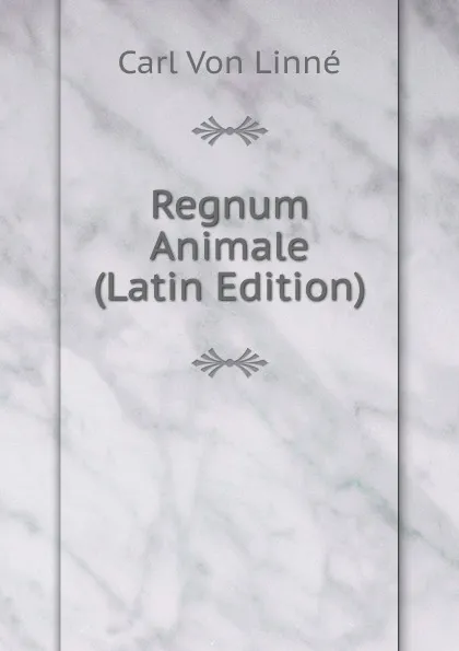 Обложка книги Regnum Animale (Latin Edition), Carl von Linné