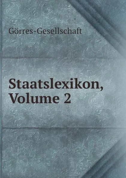 Обложка книги Staatslexikon, Volume 2, Görres-Gesellschaft