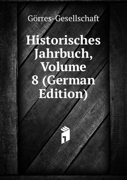 Обложка книги Historisches Jahrbuch, Volume 8 (German Edition), Görres-Gesellschaft