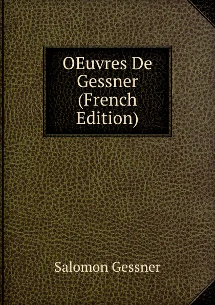 Обложка книги OEuvres De Gessner (French Edition), Gessner Salomon