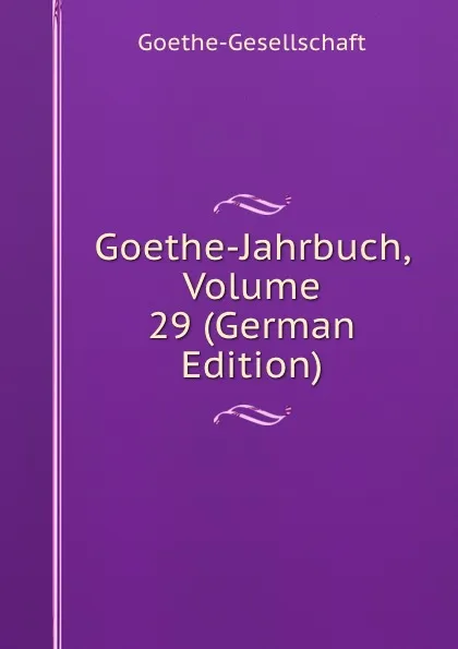 Обложка книги Goethe-Jahrbuch, Volume 29 (German Edition), Goethe-Gesellschaft