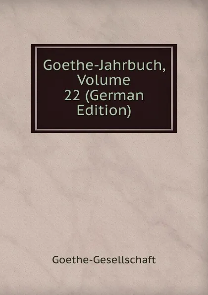 Обложка книги Goethe-Jahrbuch, Volume 22 (German Edition), Goethe-Gesellschaft