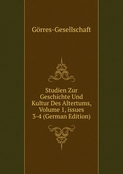 Обложка книги Studien Zur Geschichte Und Kultur Des Altertums, Volume 1,.issues 3-4 (German Edition), Görres-Gesellschaft