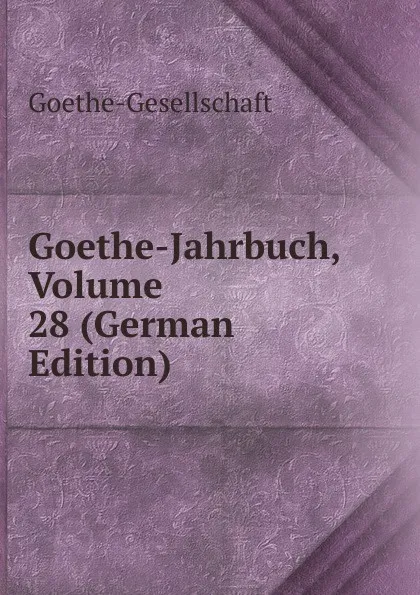 Обложка книги Goethe-Jahrbuch, Volume 28 (German Edition), Goethe-Gesellschaft