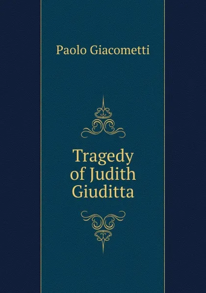 Обложка книги Tragedy of Judith Giuditta, Paolo Giacometti