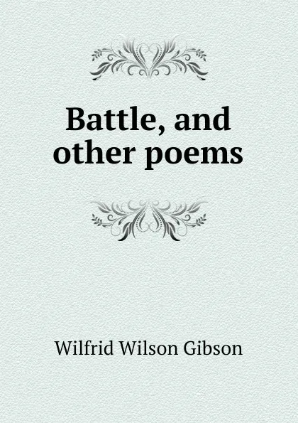 Обложка книги Battle, and other poems, Gibson Wilfrid Wilson