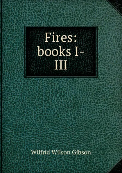 Обложка книги Fires: books I-III, Gibson Wilfrid Wilson