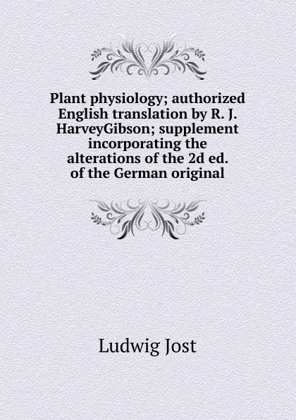 Обложка книги Plant physiology; authorized English translation by R. J. HarveyGibson; supplement incorporating the alterations of the 2d ed. of the German original, ludwig Jost