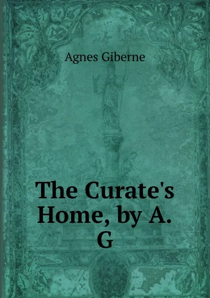 Обложка книги The Curate.s Home, by A.G., Giberne Agnes