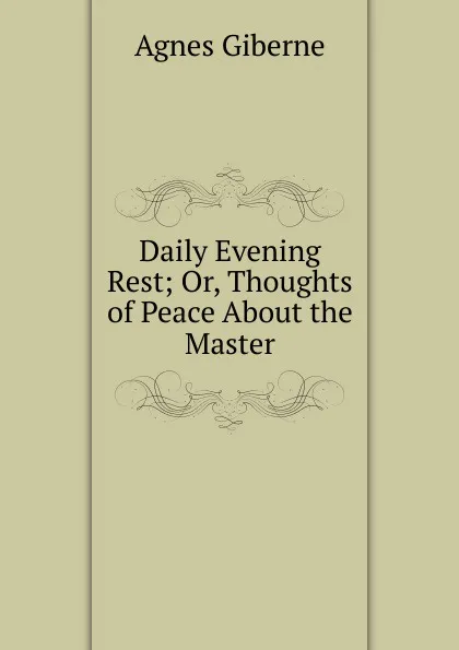 Обложка книги Daily Evening Rest; Or, Thoughts of Peace About the Master, Giberne Agnes