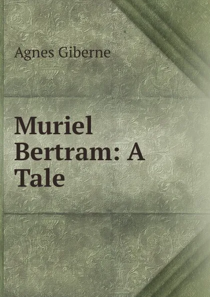 Обложка книги Muriel Bertram: A Tale, Giberne Agnes