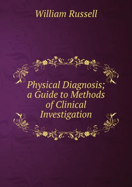 Обложка книги Physical Diagnosis; a Guide to Methods of Clinical Investigation, William Russell