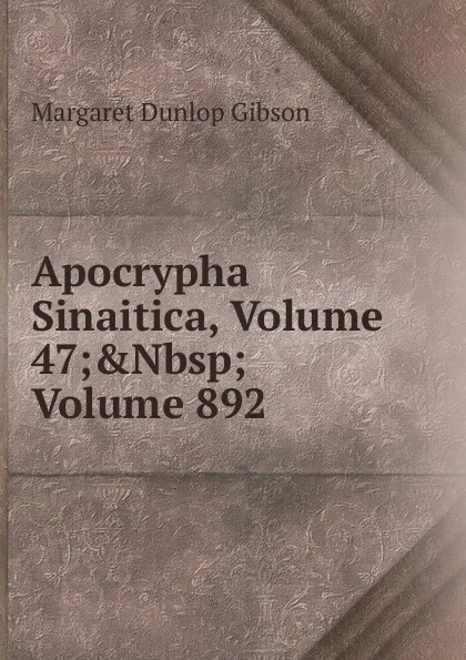 Обложка книги Apocrypha Sinaitica, Volume 47;.Nbsp;Volume 892, Margaret Dunlop Gibson