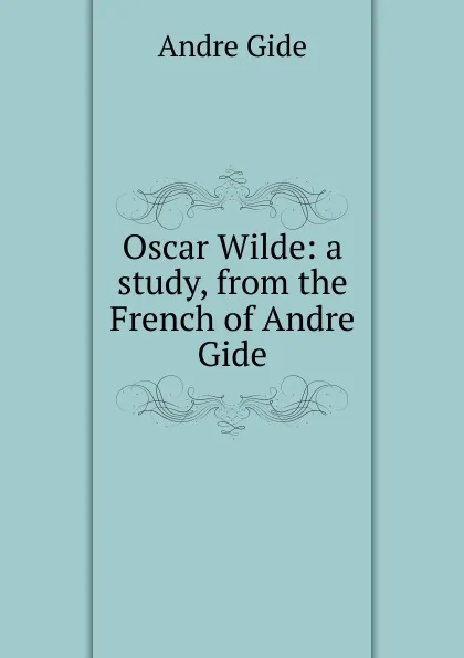 Обложка книги Oscar Wilde: a study, from the French of Andre Gide, André Gide