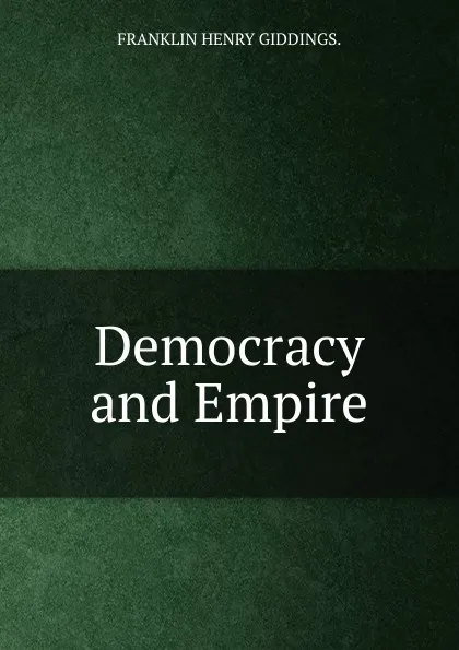 Обложка книги Democracy and Empire, Giddings Franklin Henry