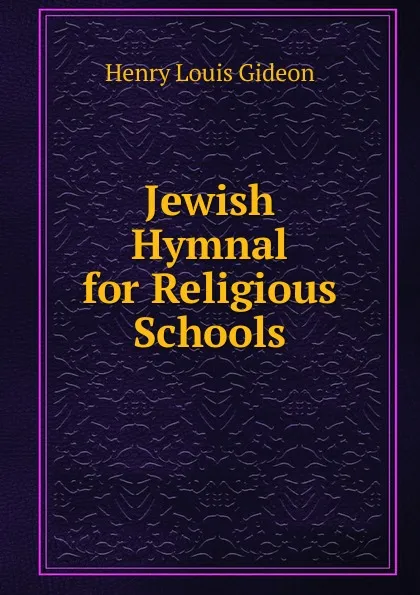 Обложка книги Jewish Hymnal for Religious Schools, Henry Louis Gideon