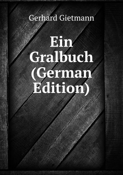 Обложка книги Ein Gralbuch (German Edition), Gerhard Gietmann