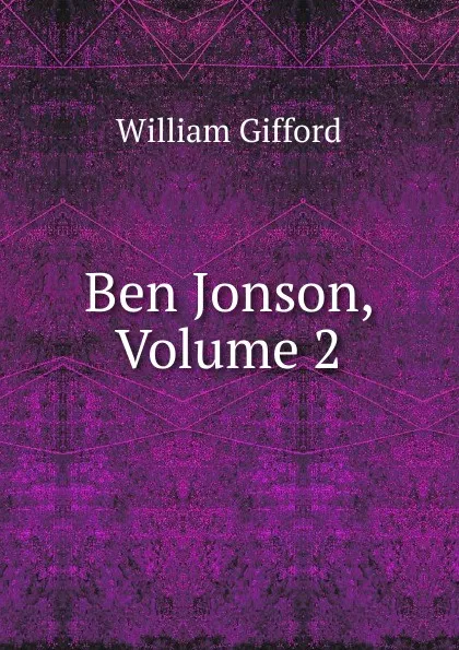 Обложка книги Ben Jonson, Volume 2, William Gifford