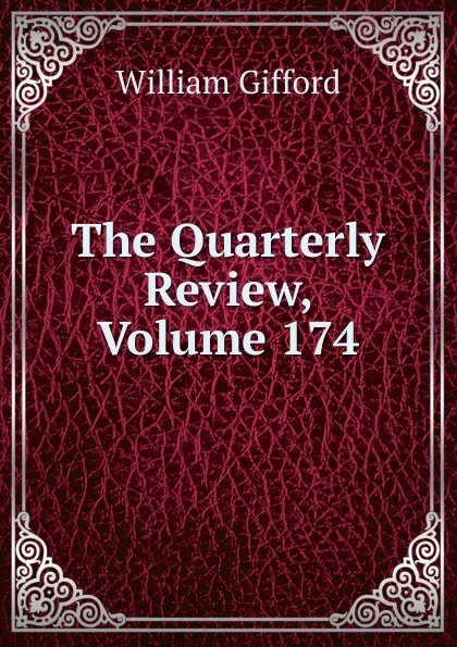 Обложка книги The Quarterly Review, Volume 174, William Gifford