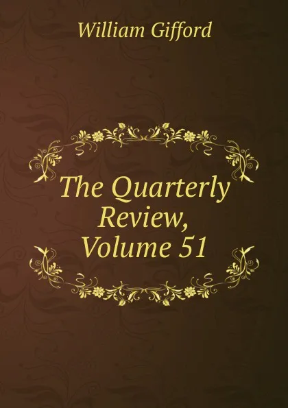 Обложка книги The Quarterly Review, Volume 51, William Gifford