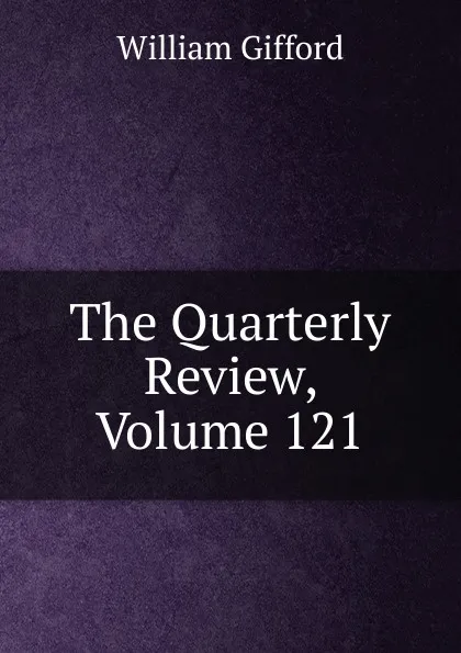 Обложка книги The Quarterly Review, Volume 121, William Gifford