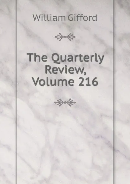 Обложка книги The Quarterly Review, Volume 216, William Gifford