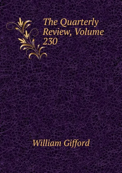 Обложка книги The Quarterly Review, Volume 230, William Gifford